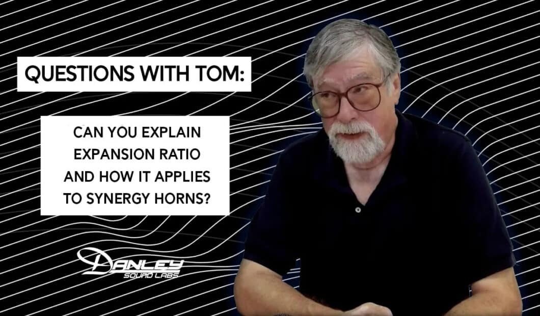Tom Danley first Danley Synergy Horn Expansion Ration questions with tom